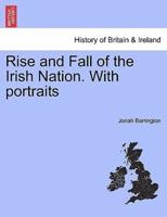 Rise and Fall of the Irish Nation. With portraits