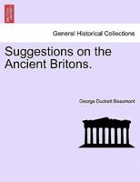 Suggestions on the Ancient Britons.