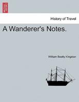 A Wanderer's Notes. Vol. I