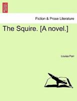 The Squire. [A novel.] VOLUME III