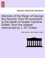 Memoirs of the Reign of George the Second, from His Accession to the Death of Queen Caroline. Edited, from the Original Manuscript by J. W. Croker. Vol. II