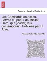 Les Camisards en action. Lettres du prieur de Miellet, Gard, ([i.e.]-Vidal) leur contemporain. Publiees par H. Affre.