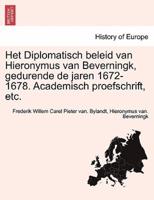 Het Diplomatisch beleid van Hieronymus van Beverningk, gedurende de jaren 1672-1678. Academisch proefschrift, etc.