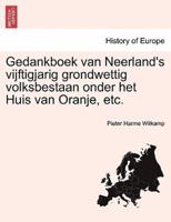 Gedankboek van Neerland's vijftigjarig grondwettig volksbestaan onder het Huis van Oranje, etc.