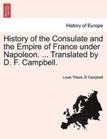 History of the Consulate and the Empire of France Under Napoleon. ... Translated by D. F. Campbell. Vol. III.