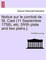 Notice sur le combat de St. Cast (11 Septembre 1758), etc. [With plate and two plans.]