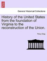 History of the United States from the Foundation of Virginia to the Reconstruction of the Union.