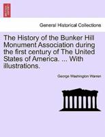 The History of the Bunker Hill Monument Association During the First Century of The United States of America. ... With Illustrations.