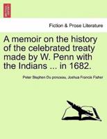 A memoir on the history of the celebrated treaty made by W. Penn with the Indians ... in 1682.