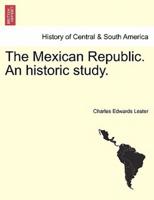 The Mexican Republic. An historic study.
