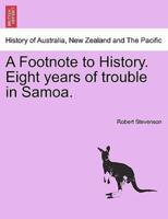 A Footnote to History. Eight years of trouble in Samoa.