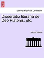 Dissertatio literaria de Deo Platonis, etc.