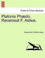 Platonis Phædo. Recensuit F. Astius.