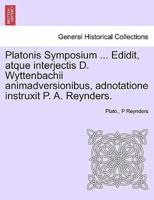 Platonis Symposium ... Edidit, atque interjectis D. Wyttenbachii animadversionibus, adnotatione instruxit P. A. Reynders.