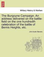 The Burgoyne Campaign. An address delivered on the battle-field on the one hundredth celebration of the battle of Bemis Heights, etc.