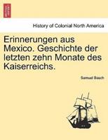 Erinnerungen aus Mexico. Geschichte der letzten zehn Monate des Kaiserreichs.