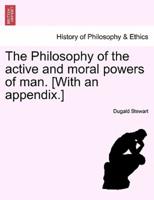 The Philosophy of the active and moral powers of man. [With an appendix.]