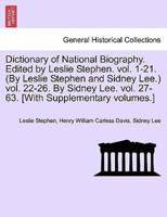 Dictionary of National Biography. Edited by Leslie Stephen. Vol. 1-21. (By Leslie Stephen and Sidney Lee.) Vol. 22-26. By Sidney Lee. Vol. 27-63. [With Supplementary Volumes.]