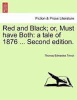 Red and Black; or, Must have Both: a tale of 1876 ... Second edition.
