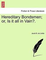 Hereditary Bondsmen; or, Is it all in Vain?.