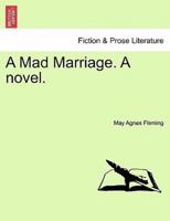 A Mad Marriage. A novel, vol. II