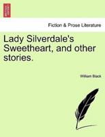 Lady Silverdale's Sweetheart, and other stories.