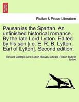 Pausanias the Spartan. An unfinished historical romance. By the late Lord Lytton. Edited by his son [i.e. E. R. B. Lytton, Earl of Lytton]. Second edition.
