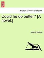 Could he do better? [A novel.]
