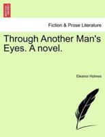 Through Another Man's Eyes. A novel.