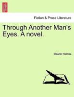 Through Another Man's Eyes. A novel.