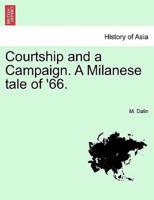 Courtship and a Campaign. A Milanese tale of '66. Vol. II.