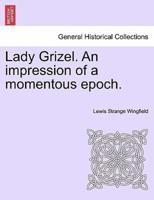 Lady Grizel. An impression of a momentous epoch.