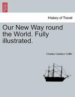 Our New Way Round the World. Fully Illustrated.