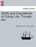 Shifts and Expedients of Camp Life, Travels, etc.