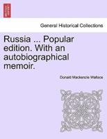 Russia ... Popular Edition. With an Autobiographical Memoir.