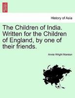 The Children of India. Written for the Children of England, by one of their friends.