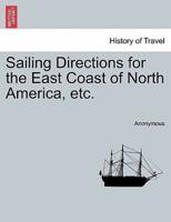 Sailing Directions for the East Coast of North America, etc.
