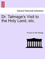 Dr. Talmage's Visit to the Holy Land, etc.