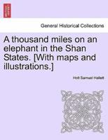 A thousand miles on an elephant in the Shan States. [With maps and illustrations.]