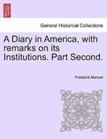 A Diary in America, With Remarks on Its Institutions. Part Second.