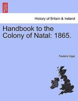Handbook to the Colony of Natal: 1865.