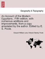 An Account of the Modern Egyptians.. Fifth Edition, With Numerous Additions and Improvements, from a Copy Annotated by the Author. Edited by E. S. Poole.