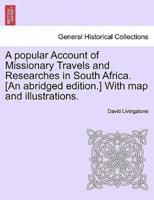 A popular Account of Missionary Travels and Researches in South Africa. [An abridged edition.] With map and illustrations.