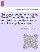 European settlements on the West Coast of Africa: with remarks on the slave-trade and the supply of cotton.