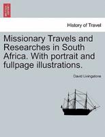 Missionary Travels and Researches in South Africa. With Portrait and Fullpage Illustrations.