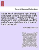 Seven Years among the Fjort. Being an English trader's experiences in the Congo district ... With twenty-three ... illustrations from photographs and the author's own sketches, and a map of trade routes, etc.