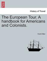 The European Tour. A handbook for Americans and Colonists.