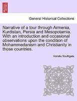 Narrative of a tour through Armenia, Kurdistan, Persia and Mesopotamia. With an introduction and occasional observations upon the condition of Mohammedanism and Christianity in those countries.