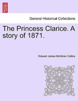 The Princess Clarice. A story of 1871.