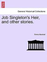 Job Singleton's Heir, and other stories.